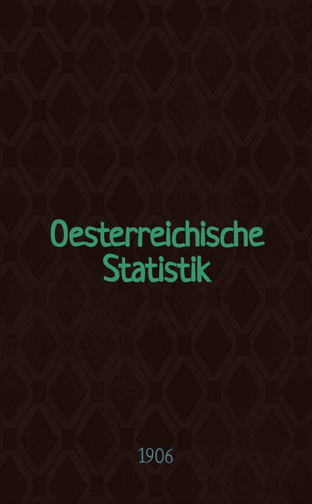 Oesterreichische Statistik : Hrsg. von der k.k. Statistischen Central- Commission. Bd.78, H.1