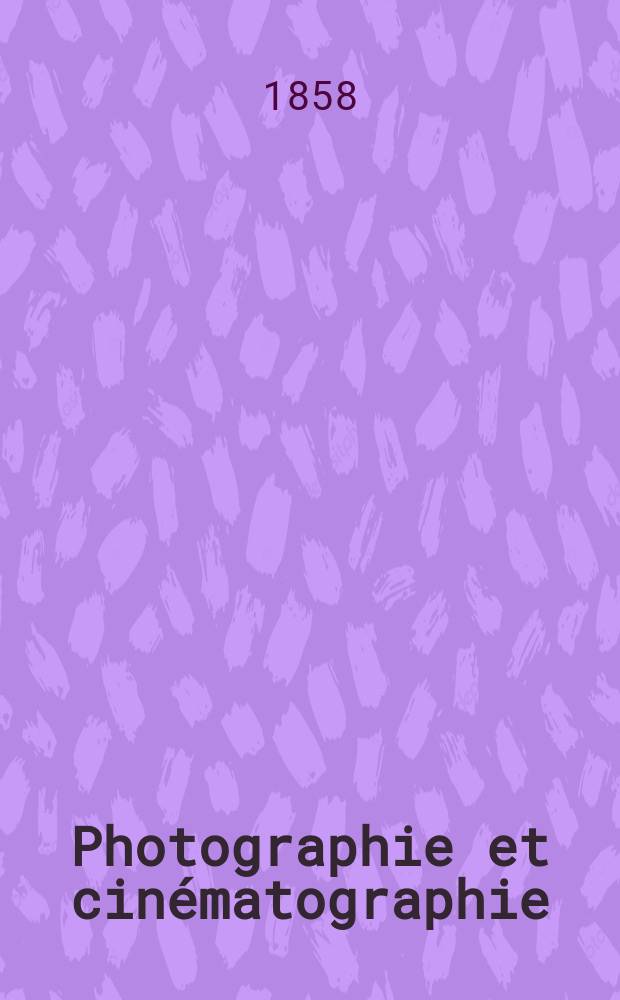 Photographie et cinématographie : Bulletin de la Société française de photographie et de cinématographie. T.4, Août