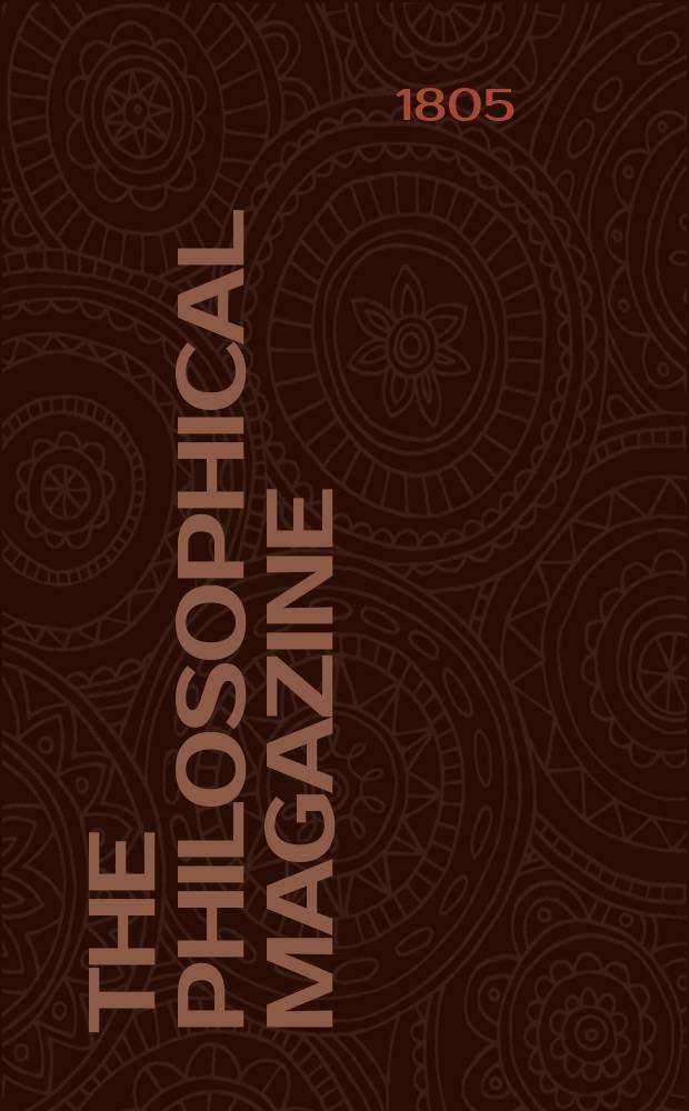 The Philosophical magazine : Comprehending the various branches of science the liberal and fine arts, agriculture, manufactures and commerce. Vol.22