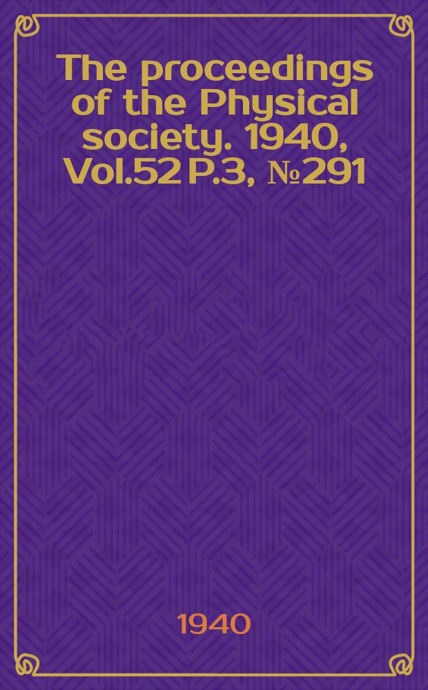 The proceedings of the Physical society. 1940, Vol.52 P.3, №291