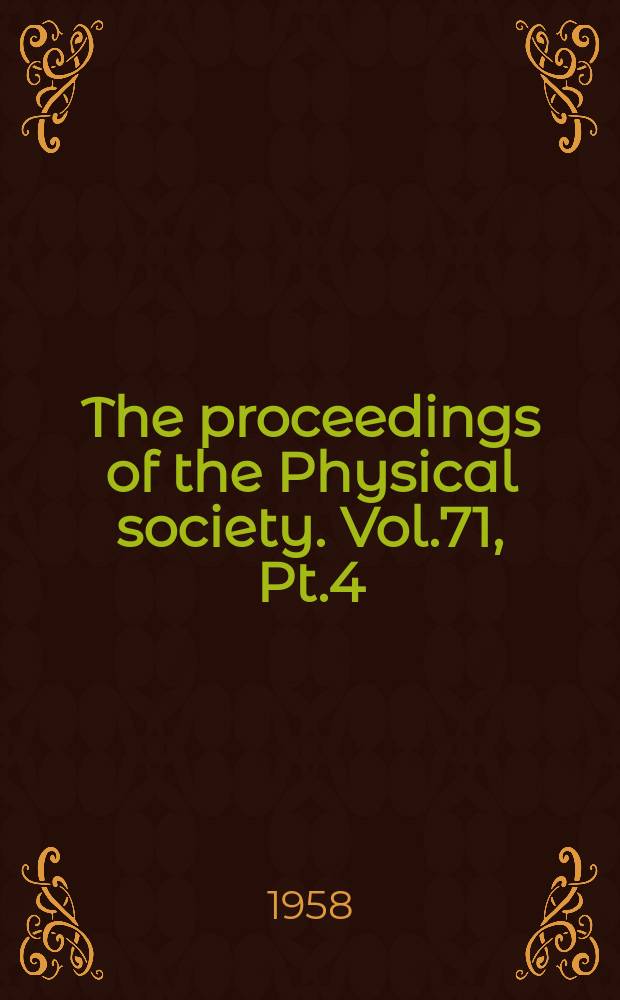 The proceedings of the Physical society. Vol.71, Pt.4(460)