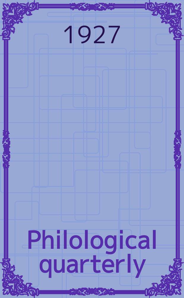 Philological quarterly : A journal devoted to scholary investigation in the classical and modern languages and literatures Publ. at the Univ. of Iowa. Vol.6, №3