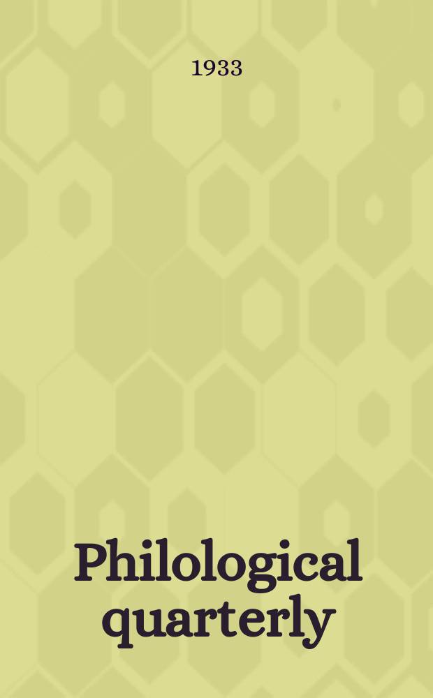 Philological quarterly : A journal devoted to scholary investigation in the classical and modern languages and literatures Publ. at the Univ. of Iowa. Vol.12, №2