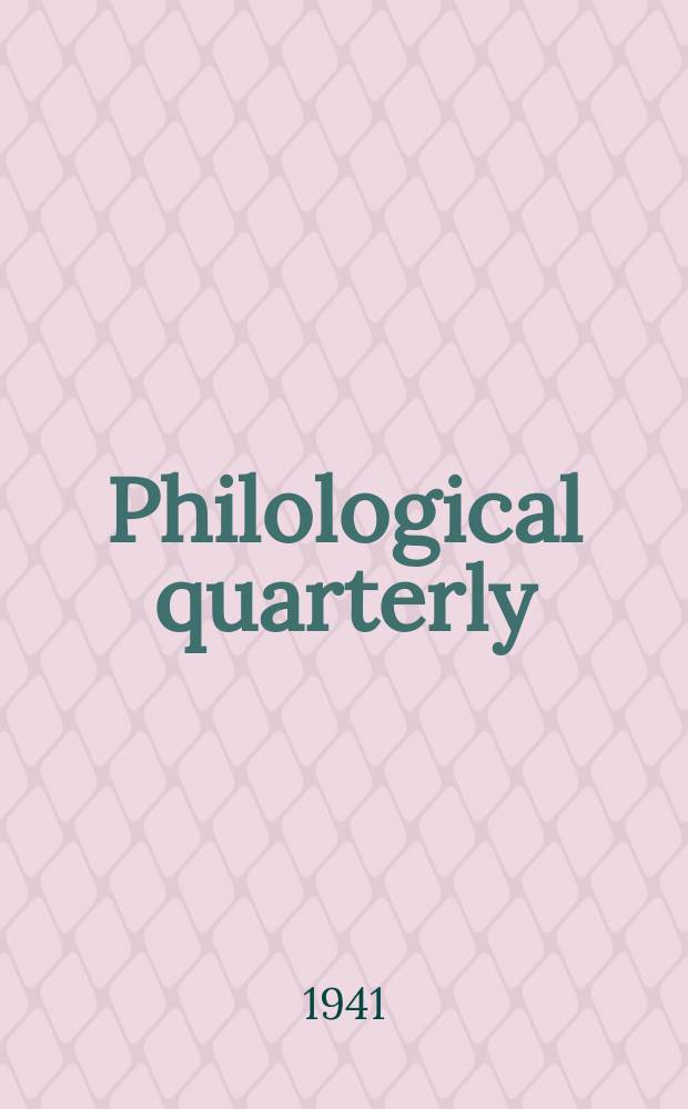 Philological quarterly : A journal devoted to scholary investigation in the classical and modern languages and literatures Publ. at the Univ. of Iowa. Vol.20, №4