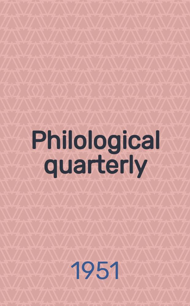 Philological quarterly : A journal devoted to scholary investigation in the classical and modern languages and literatures Publ. at the Univ. of Iowa. Vol.30, №2