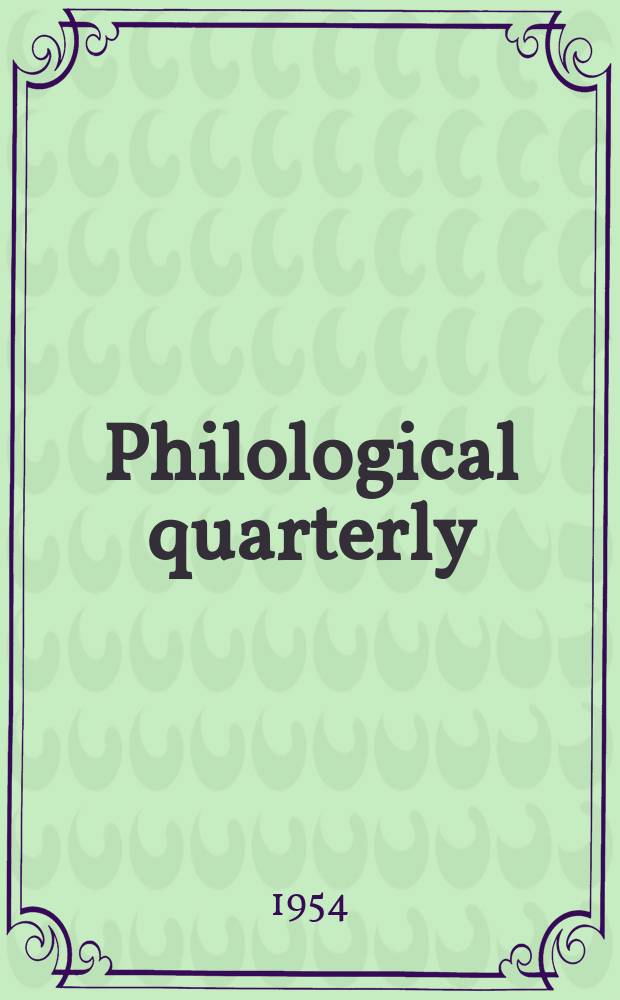 Philological quarterly : A journal devoted to scholary investigation in the classical and modern languages and literatures Publ. at the Univ. of Iowa. Vol.33, №2