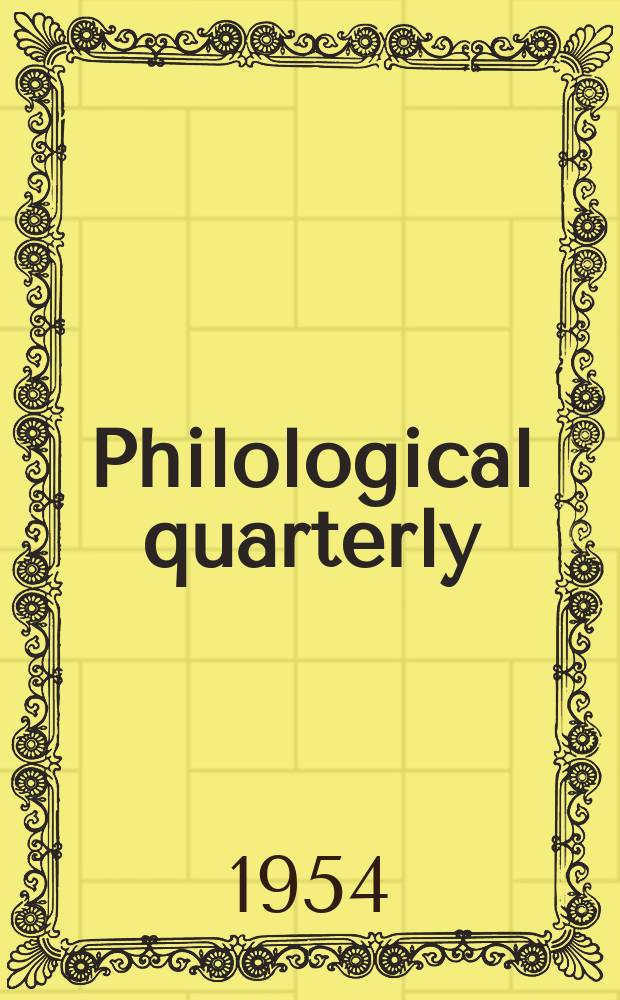 Philological quarterly : A journal devoted to scholary investigation in the classical and modern languages and literatures Publ. at the Univ. of Iowa. Vol.33, №4