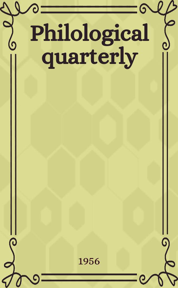 Philological quarterly : A journal devoted to scholary investigation in the classical and modern languages and literatures Publ. at the Univ. of Iowa. Vol.35, №4