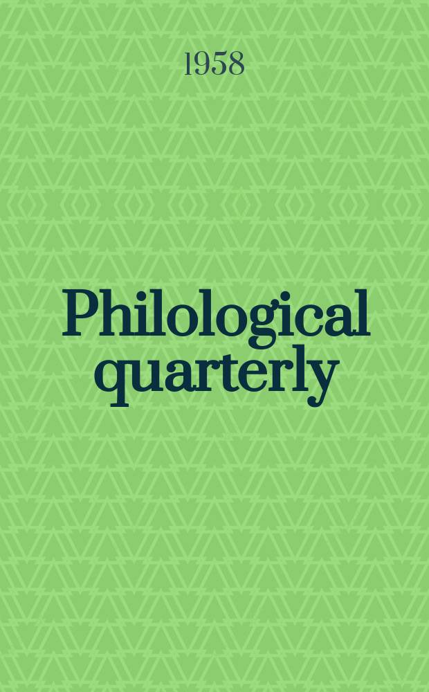 Philological quarterly : A journal devoted to scholary investigation in the classical and modern languages and literatures Publ. at the Univ. of Iowa. Vol.37, №1