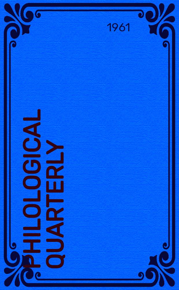 Philological quarterly : A journal devoted to scholary investigation in the classical and modern languages and literatures Publ. at the Univ. of Iowa. Vol.40, №1
