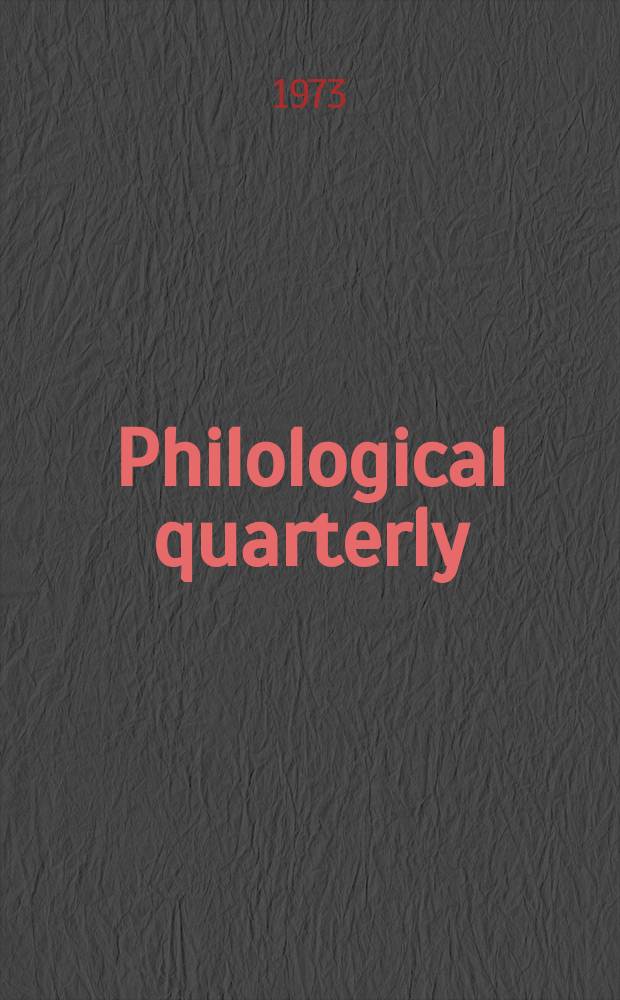 Philological quarterly : A journal devoted to scholary investigation in the classical and modern languages and literatures Publ. at the Univ. of Iowa. Vol.52, №2