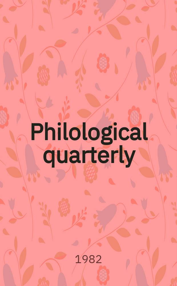 Philological quarterly : A journal devoted to scholary investigation in the classical and modern languages and literatures Publ. at the Univ. of Iowa. Vol.61, №2
