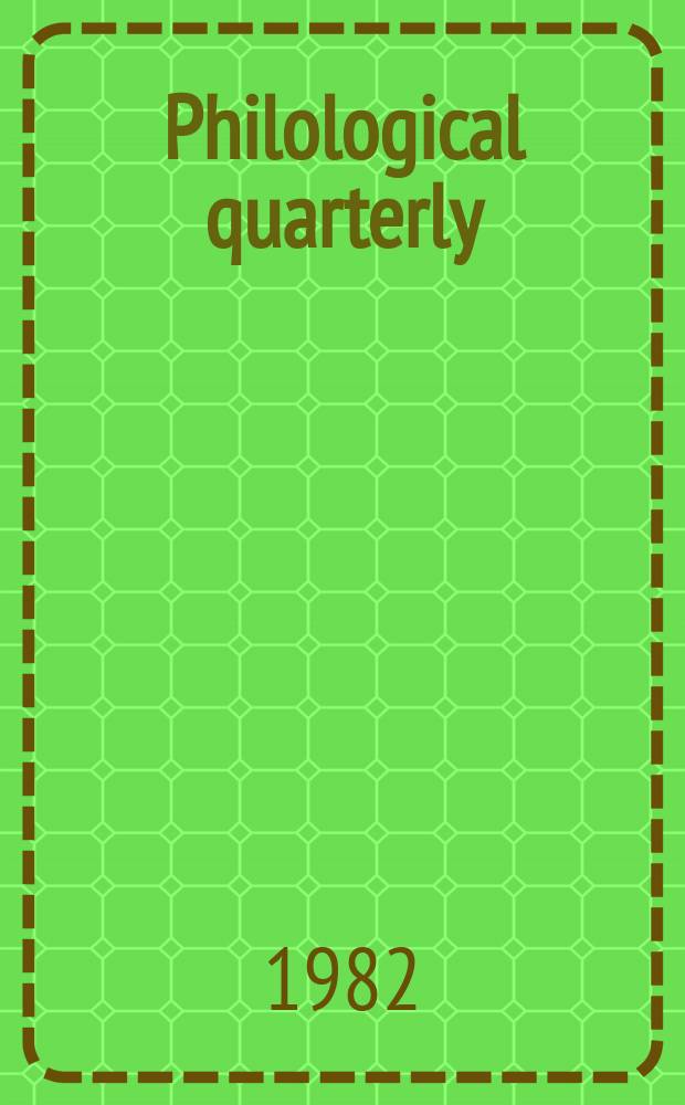 Philological quarterly : A journal devoted to scholary investigation in the classical and modern languages and literatures Publ. at the Univ. of Iowa. Vol.61, №4