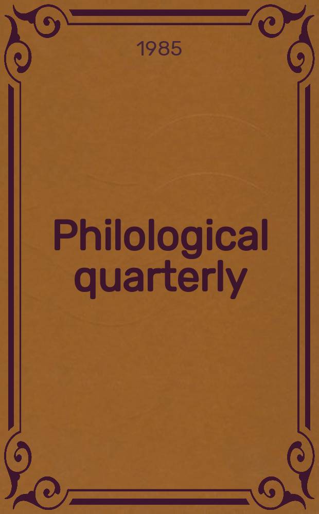Philological quarterly : A journal devoted to scholary investigation in the classical and modern languages and literatures Publ. at the Univ. of Iowa. Vol.64, №2