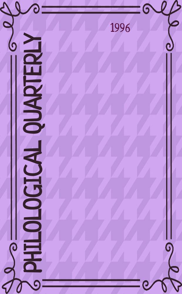 Philological quarterly : A journal devoted to scholary investigation in the classical and modern languages and literatures Publ. at the Univ. of Iowa. Vol.75, №1