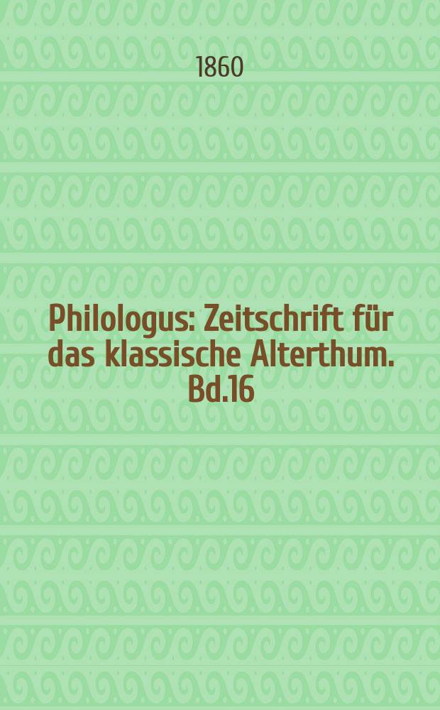 Philologus : Zeitschrift für das klassische Alterthum. Bd.16