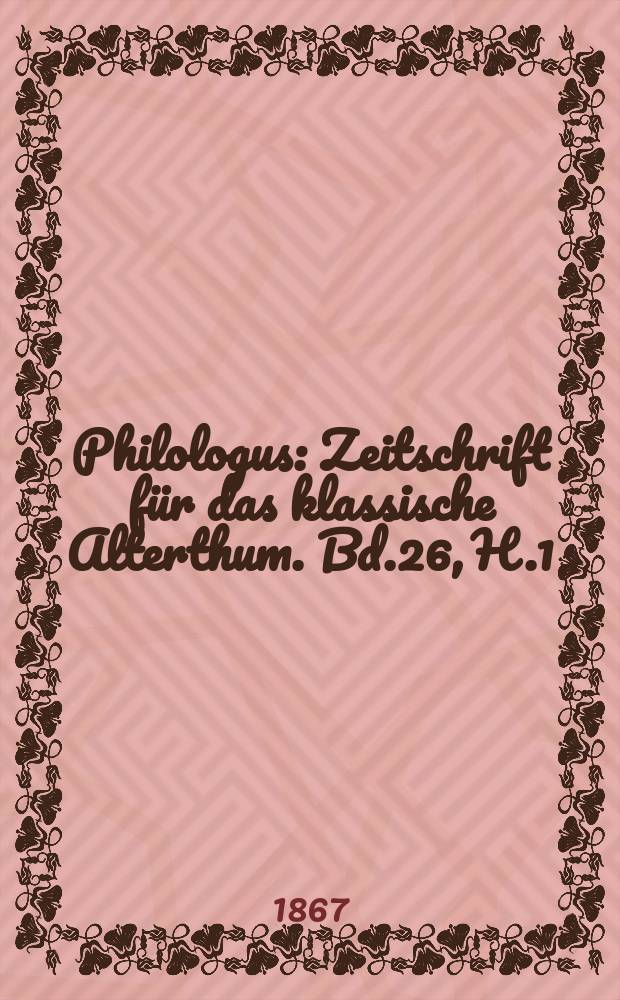 Philologus : Zeitschrift für das klassische Alterthum. Bd.26, H.1