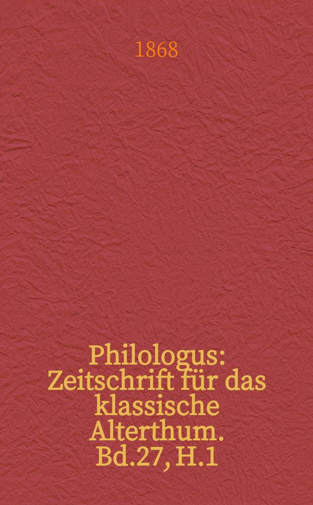 Philologus : Zeitschrift für das klassische Alterthum. Bd.27, H.1