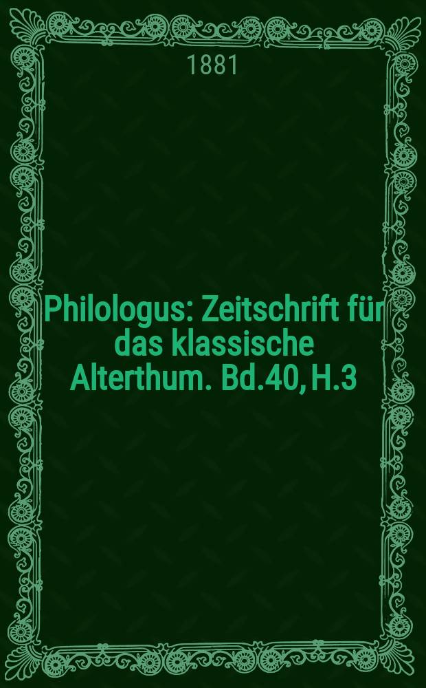 Philologus : Zeitschrift für das klassische Alterthum. Bd.40, H.3