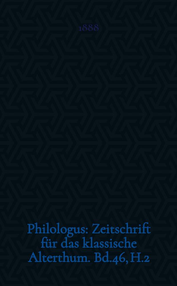 Philologus : Zeitschrift für das klassische Alterthum. Bd.46, H.2