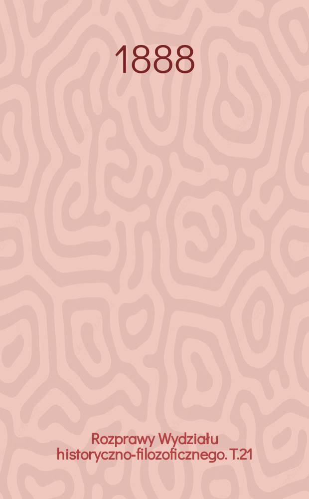 Rozprawy Wydziału historyczno-filozoficznego. T.21