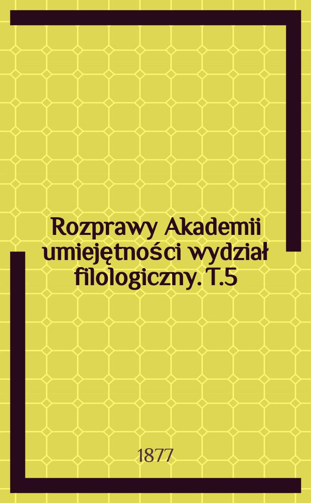 Rozprawy Akademii umiejętności wydział filologiczny. T.5