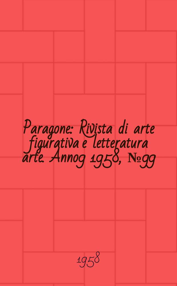 Paragone : Rivista di arte figurativa e letteratura arte. Anno9 1958, №99