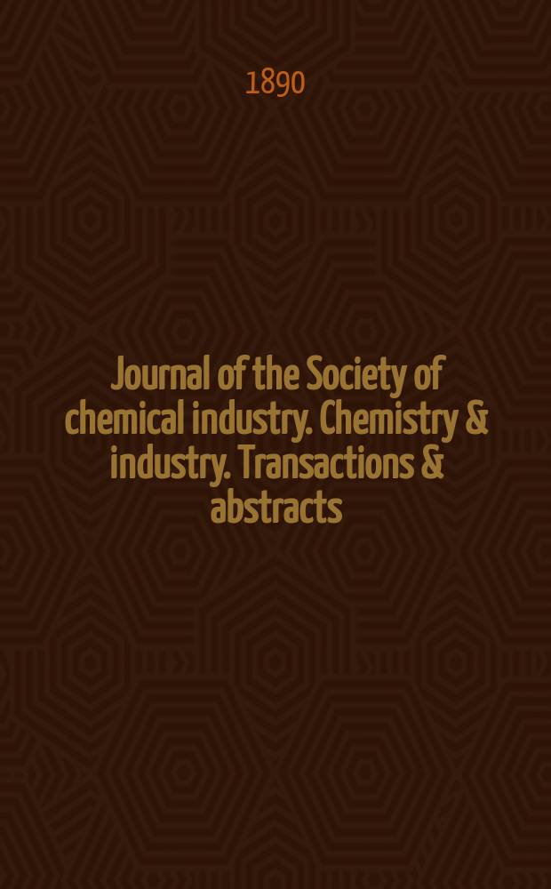 Journal of the Society of chemical industry. Chemistry & industry. Transactions & abstracts : The offic. organ of the Federal council of chemistry of the Institution of chem. engineers, of the Coke oven mangers assoc & of the Bureau of Chem. abstracts. Vol.9, №6