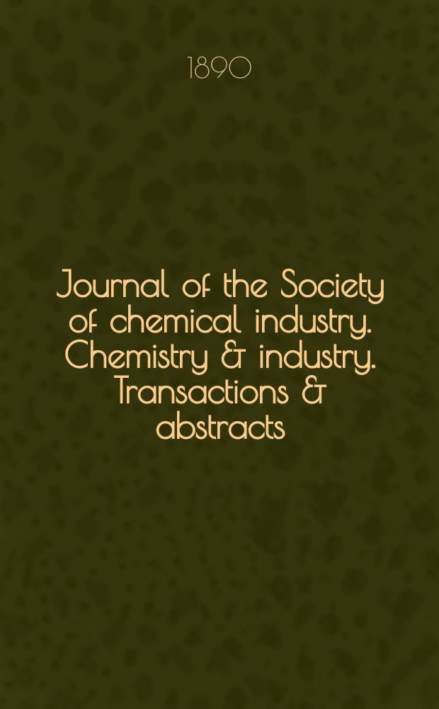 Journal of the Society of chemical industry. Chemistry & industry. Transactions & abstracts : The offic. organ of the Federal council of chemistry of the Institution of chem. engineers, of the Coke oven mangers assoc & of the Bureau of Chem. abstracts. Vol.9, №12