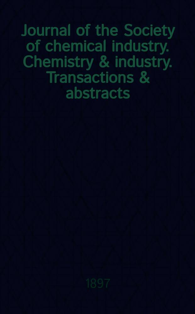 Journal of the Society of chemical industry. Chemistry & industry. Transactions & abstracts : The offic. organ of the Federal council of chemistry of the Institution of chem. engineers, of the Coke oven mangers assoc & of the Bureau of Chem. abstracts. Vol.16, №8