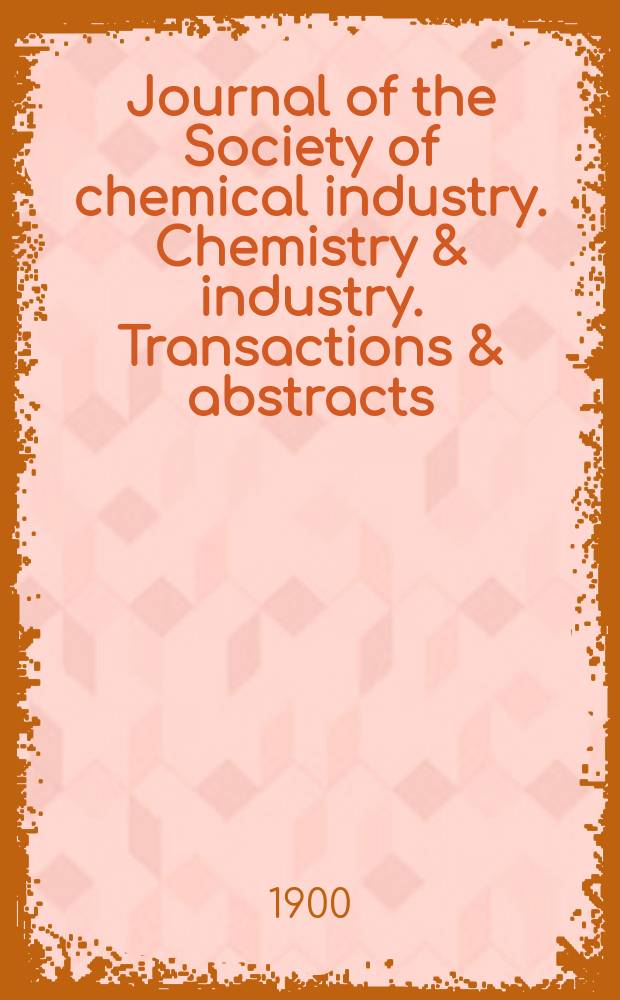 Journal of the Society of chemical industry. Chemistry & industry. Transactions & abstracts : The offic. organ of the Federal council of chemistry of the Institution of chem. engineers, of the Coke oven mangers assoc & of the Bureau of Chem. abstracts. Vol.19, №2