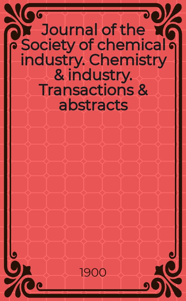 Journal of the Society of chemical industry. Chemistry & industry. Transactions & abstracts : The offic. organ of the Federal council of chemistry of the Institution of chem. engineers, of the Coke oven mangers assoc & of the Bureau of Chem. abstracts. Vol.19, №4