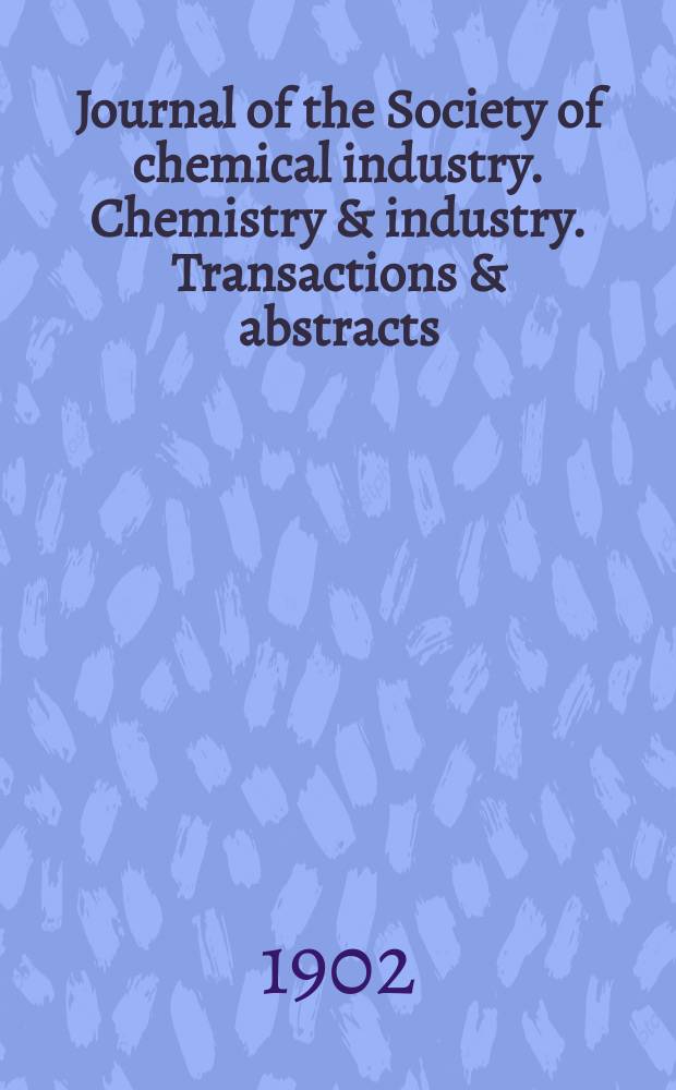 Journal of the Society of chemical industry. Chemistry & industry. Transactions & abstracts : The offic. organ of the Federal council of chemistry of the Institution of chem. engineers, of the Coke oven mangers assoc & of the Bureau of Chem. abstracts. Vol.21, №6