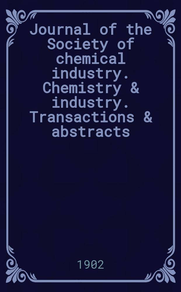 Journal of the Society of chemical industry. Chemistry & industry. Transactions & abstracts : The offic. organ of the Federal council of chemistry of the Institution of chem. engineers, of the Coke oven mangers assoc & of the Bureau of Chem. abstracts. Vol.21, №9