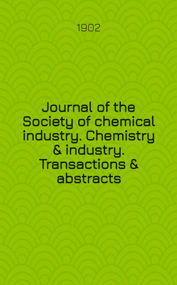 Journal of the Society of chemical industry. Chemistry & industry. Transactions & abstracts : The offic. organ of the Federal council of chemistry of the Institution of chem. engineers, of the Coke oven mangers assoc & of the Bureau of Chem. abstracts. Vol.21, №15