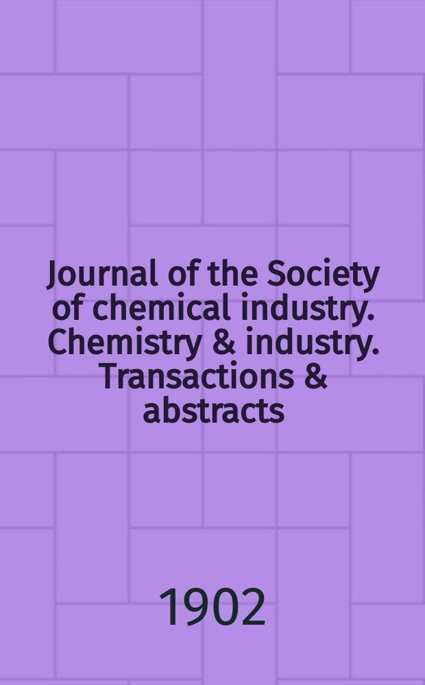 Journal of the Society of chemical industry. Chemistry & industry. Transactions & abstracts : The offic. organ of the Federal council of chemistry of the Institution of chem. engineers, of the Coke oven mangers assoc & of the Bureau of Chem. abstracts. Vol.21, №21