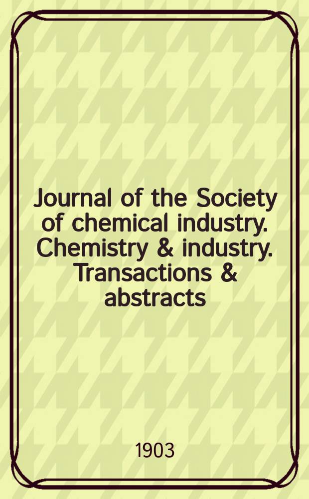 Journal of the Society of chemical industry. Chemistry & industry. Transactions & abstracts : The offic. organ of the Federal council of chemistry of the Institution of chem. engineers, of the Coke oven mangers assoc & of the Bureau of Chem. abstracts. Vol.22, №9