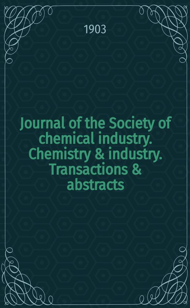 Journal of the Society of chemical industry. Chemistry & industry. Transactions & abstracts : The offic. organ of the Federal council of chemistry of the Institution of chem. engineers, of the Coke oven mangers assoc & of the Bureau of Chem. abstracts. Vol.22, №14