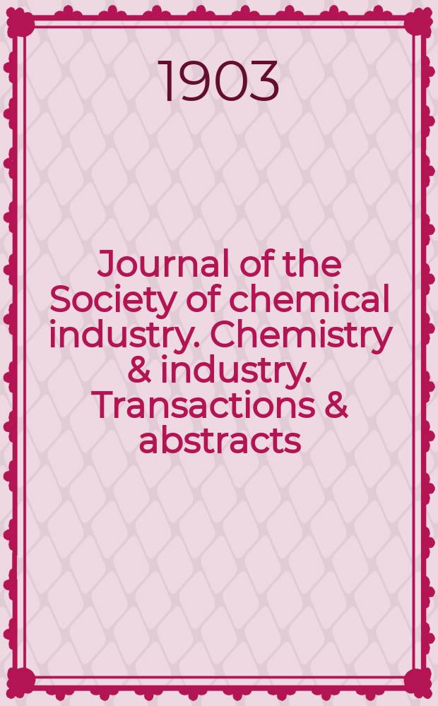 Journal of the Society of chemical industry. Chemistry & industry. Transactions & abstracts : The offic. organ of the Federal council of chemistry of the Institution of chem. engineers, of the Coke oven mangers assoc & of the Bureau of Chem. abstracts. Vol.22, №21