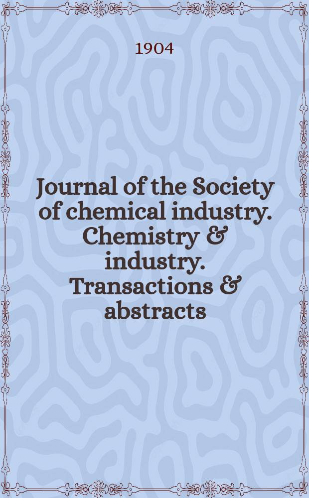 Journal of the Society of chemical industry. Chemistry & industry. Transactions & abstracts : The offic. organ of the Federal council of chemistry of the Institution of chem. engineers, of the Coke oven mangers assoc & of the Bureau of Chem. abstracts. Vol.23, №9