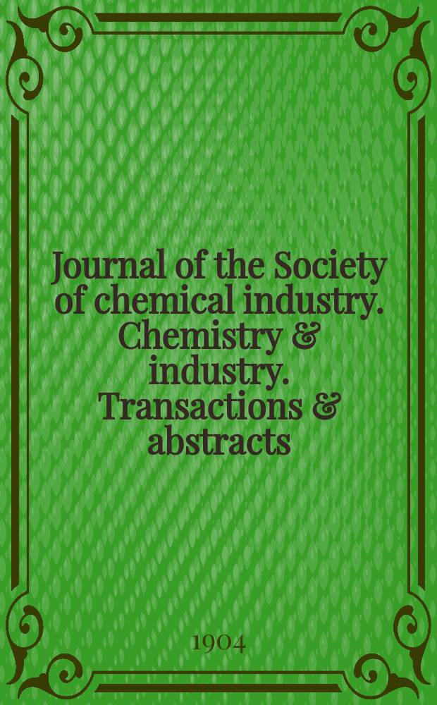 Journal of the Society of chemical industry. Chemistry & industry. Transactions & abstracts : The offic. organ of the Federal council of chemistry of the Institution of chem. engineers, of the Coke oven mangers assoc & of the Bureau of Chem. abstracts. Vol.23, №19