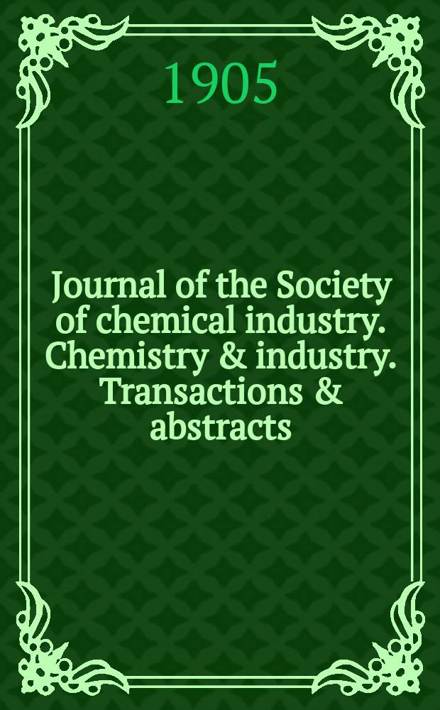 Journal of the Society of chemical industry. Chemistry & industry. Transactions & abstracts : The offic. organ of the Federal council of chemistry of the Institution of chem. engineers, of the Coke oven mangers assoc & of the Bureau of Chem. abstracts. Vol.24, №8