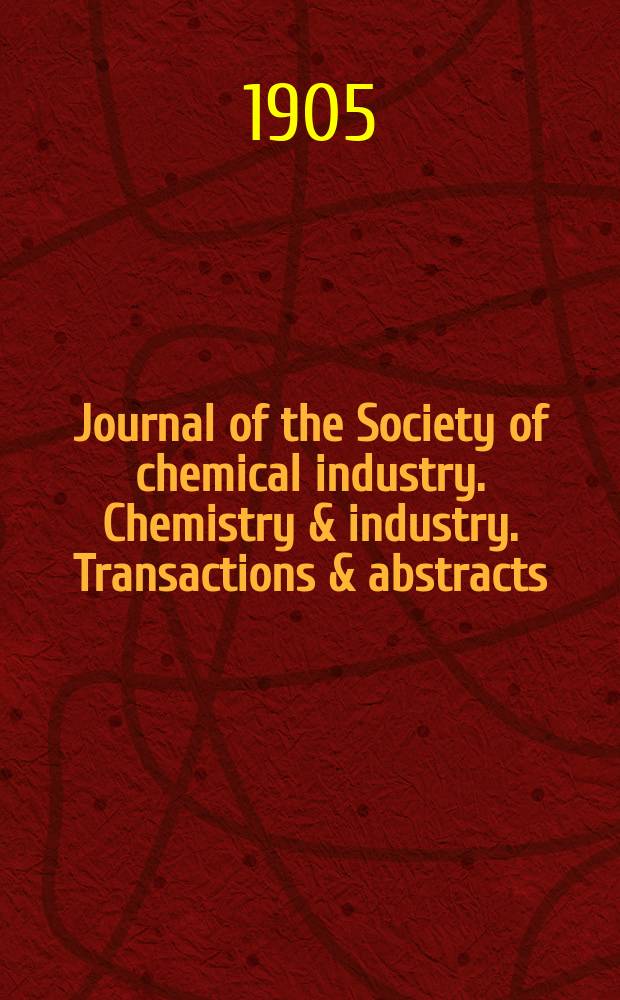 Journal of the Society of chemical industry. Chemistry & industry. Transactions & abstracts : The offic. organ of the Federal council of chemistry of the Institution of chem. engineers, of the Coke oven mangers assoc & of the Bureau of Chem. abstracts. Vol.24, №13