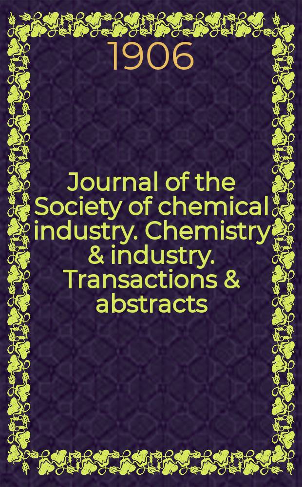 Journal of the Society of chemical industry. Chemistry & industry. Transactions & abstracts : The offic. organ of the Federal council of chemistry of the Institution of chem. engineers, of the Coke oven mangers assoc & of the Bureau of Chem. abstracts. Vol.25, Указатель