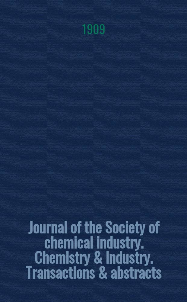 Journal of the Society of chemical industry. Chemistry & industry. Transactions & abstracts : The offic. organ of the Federal council of chemistry of the Institution of chem. engineers, of the Coke oven mangers assoc & of the Bureau of Chem. abstracts. Vol.28, №20