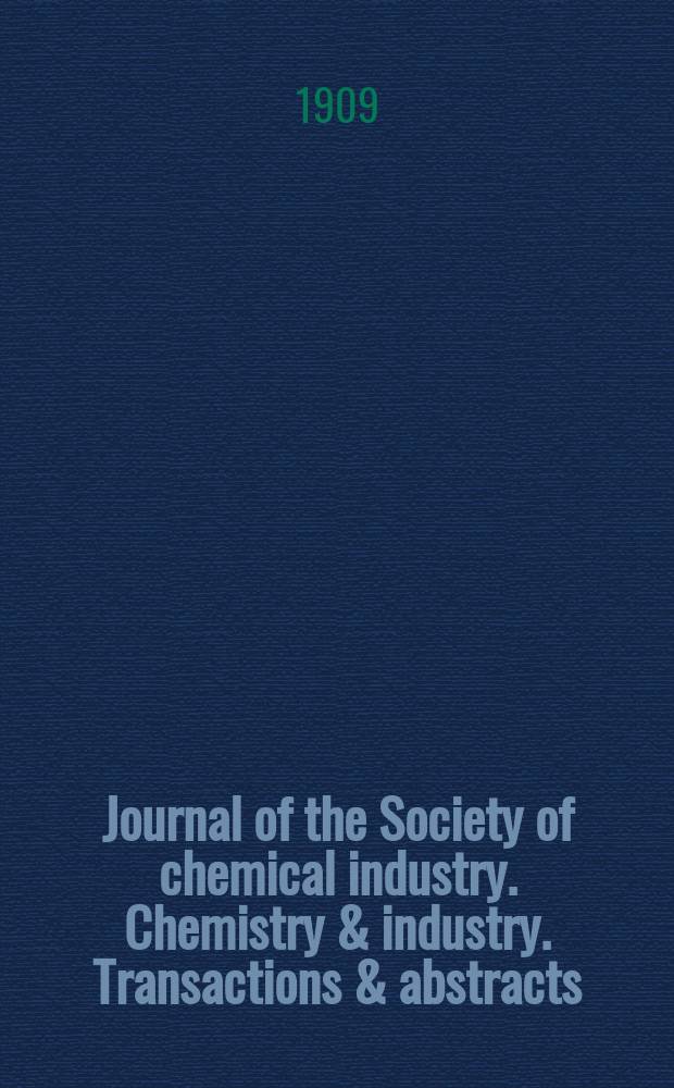 Journal of the Society of chemical industry. Chemistry & industry. Transactions & abstracts : The offic. organ of the Federal council of chemistry of the Institution of chem. engineers, of the Coke oven mangers assoc & of the Bureau of Chem. abstracts. Vol.28, №20