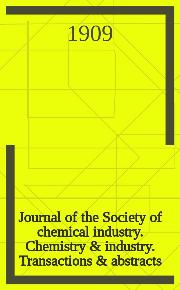 Journal of the Society of chemical industry. Chemistry & industry. Transactions & abstracts : The offic. organ of the Federal council of chemistry of the Institution of chem. engineers, of the Coke oven mangers assoc & of the Bureau of Chem. abstracts. Vol.28, №21