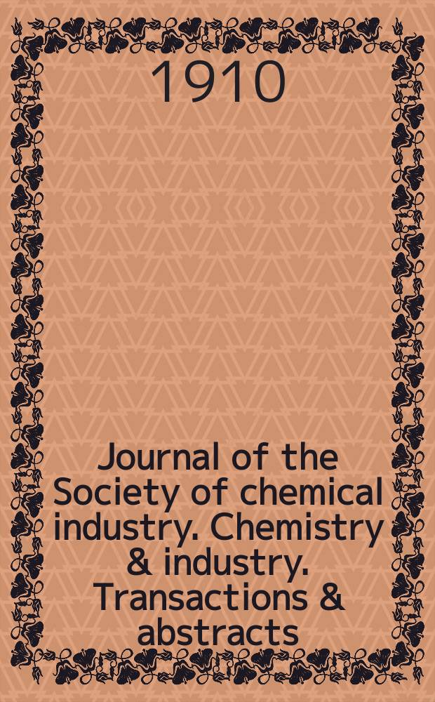 Journal of the Society of chemical industry. Chemistry & industry. Transactions & abstracts : The offic. organ of the Federal council of chemistry of the Institution of chem. engineers, of the Coke oven mangers assoc & of the Bureau of Chem. abstracts. Vol.29, №5