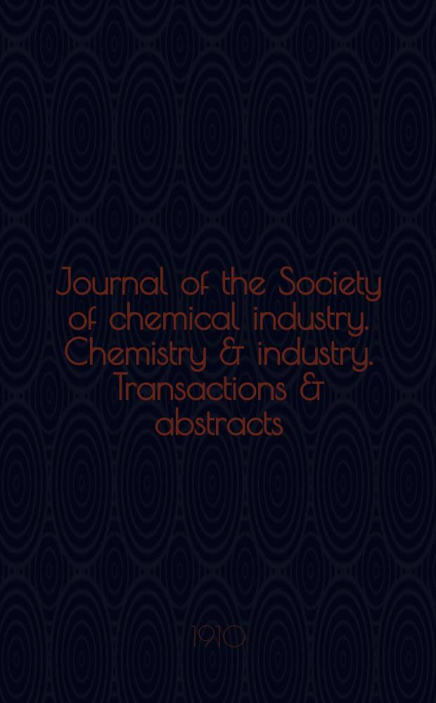 Journal of the Society of chemical industry. Chemistry & industry. Transactions & abstracts : The offic. organ of the Federal council of chemistry of the Institution of chem. engineers, of the Coke oven mangers assoc & of the Bureau of Chem. abstracts. Vol.29, №8