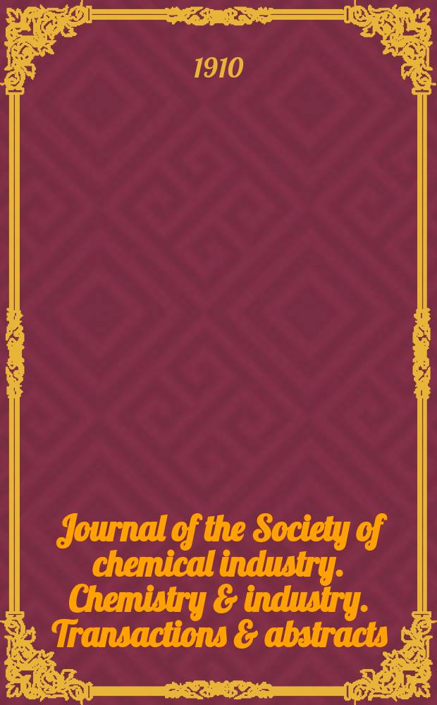 Journal of the Society of chemical industry. Chemistry & industry. Transactions & abstracts : The offic. organ of the Federal council of chemistry of the Institution of chem. engineers, of the Coke oven mangers assoc & of the Bureau of Chem. abstracts. Vol.29, №10